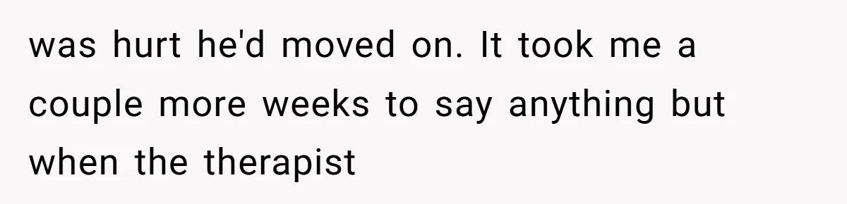 A Teenager Refuses to Apologize for Making His Father Miss a Brother’s Birth was hurt he'd moved on. It took me a couple more weeks to say anything but when the therapist