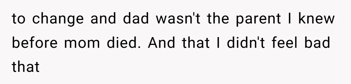 A Teenager Refuses to Apologize for Making His Father Miss a Brother’s Birth to change and dad wasn't the parent I knew before mom died. And that I didn't feel bad that
