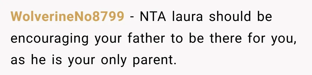 A Teenager Refuses to Apologize for Making His Father Miss a Brother’s Birth WolverineNo8799 − NTA laura should be encouraging your father to be there for you, as he is your only parent.