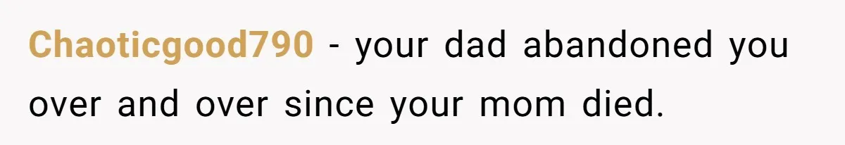 A Teenager Refuses to Apologize for Making His Father Miss a Brother’s Birth Chaoticgood790 − your dad abandoned you over and over since your mom died.