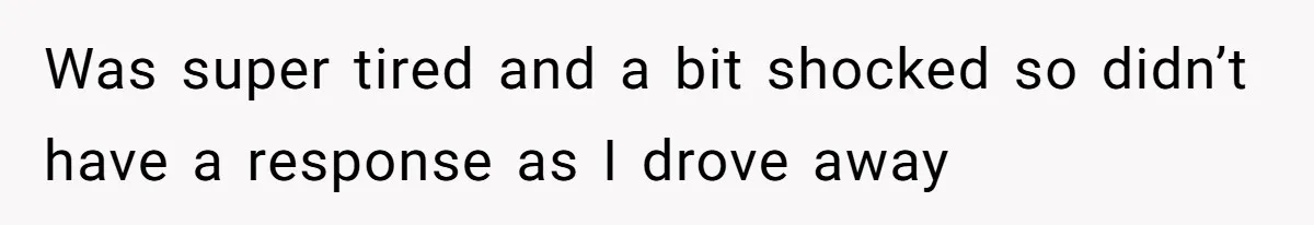 This Is Why Being Kind on the Road Is More Important Than You Think Was super tired and a bit shocked so didn’t have a response as I drove away
