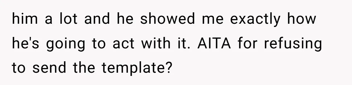 Why Giving Credit Where It’s Due is the Key to Professional Friendships him a lot and he showed me exactly how he's going to act with it. AITA for refusing to send the template?