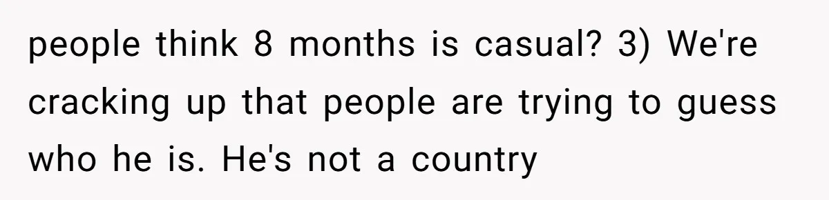 When Your Plus-One Is a Star, Does the Bride Get Eclipsed? people think 8 months is casual? 3) We're cracking up that people are trying to guess who he is. He's not a country