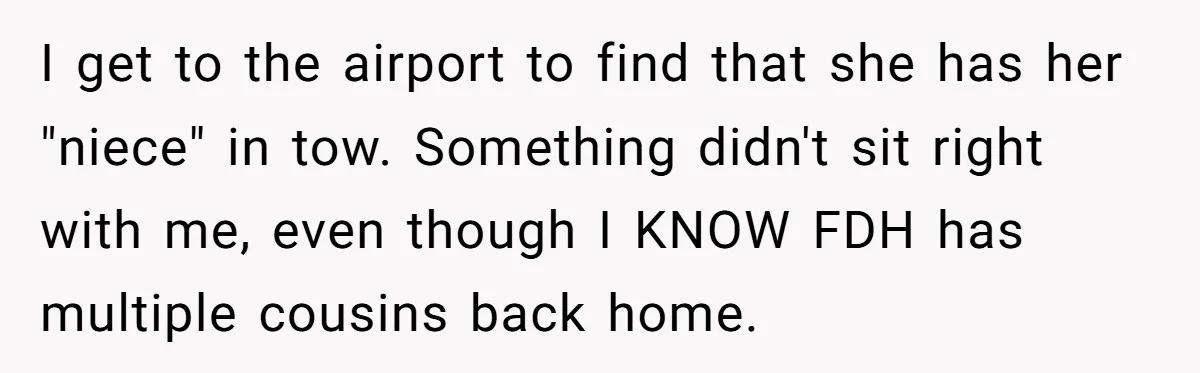Why an Engagement Ended in a Shopping Center Parking Lot Over a Stolen Identity I get to the airport to find that she has her "niece" in tow. Something didn't sit right with me, even though I KNOW FDH has multiple cousins back home.