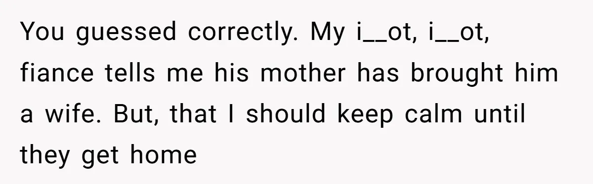 Why an Engagement Ended in a Shopping Center Parking Lot Over a Stolen Identity You guessed correctly. My i__ot, i__ot, fiance tells me his mother has brought him a wife. But, that I should keep calm until they get home