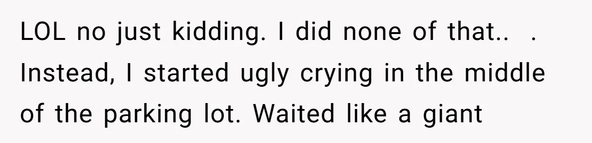 Why an Engagement Ended in a Shopping Center Parking Lot Over a Stolen Identity LOL no just kidding. I did none of that.. . Instead, I started ugly crying in the middle of the parking lot. Waited like a giant
