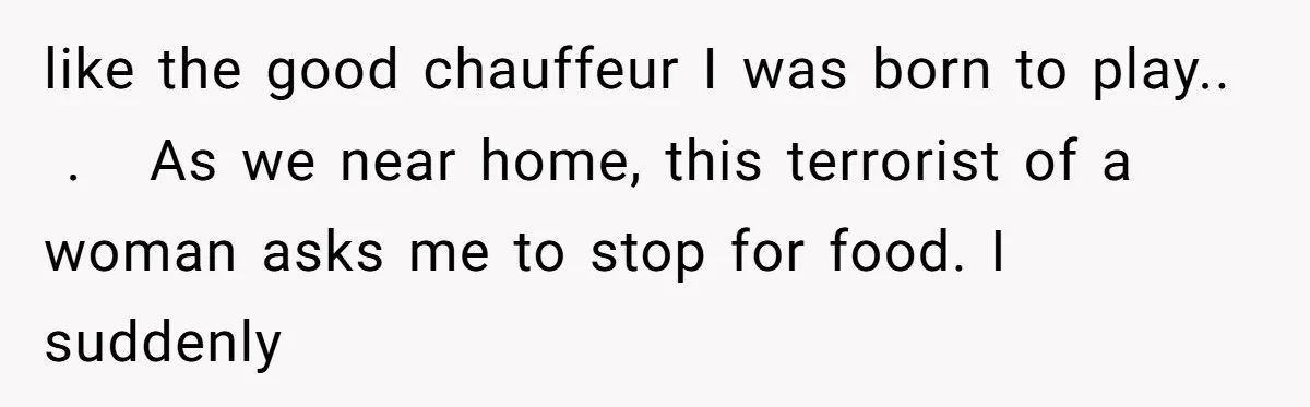 Why an Engagement Ended in a Shopping Center Parking Lot Over a Stolen Identity like the good chauffeur I was born to play.. . As we near home, this terrorist of a woman asks me to stop for food. I suddenly
