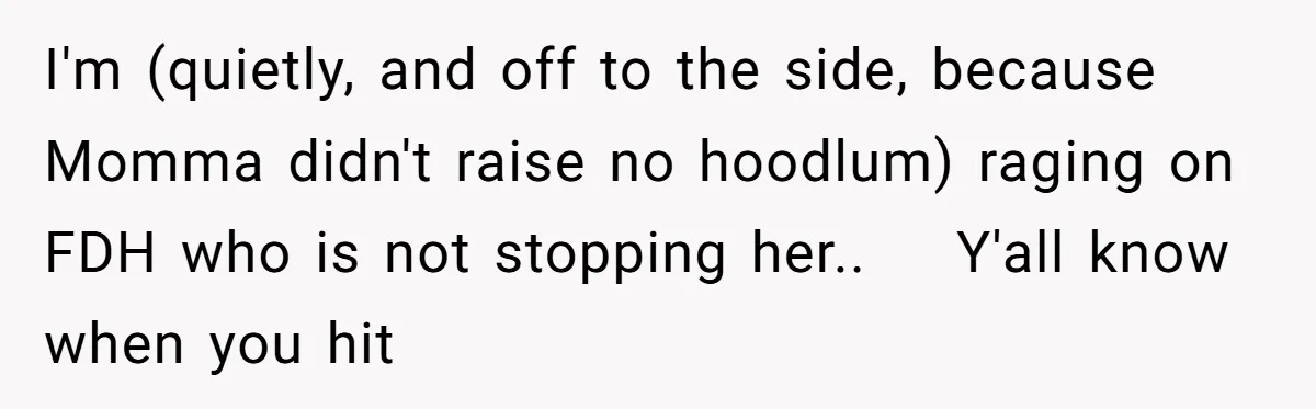 Why an Engagement Ended in a Shopping Center Parking Lot Over a Stolen Identity I'm (quietly, and off to the side, because Momma didn't raise no hoodlum) raging on FDH who is not stopping her.. Y'all know when you hit