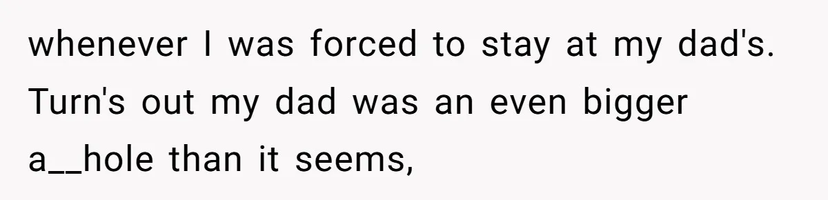 After 24 Years of Emotional Turmoil, a Daughter Found the Perfect Way to Decline Her Dad’s Conditional Love whenever I was forced to stay at my dad's. Turn's out my dad was an even bigger a__hole than it seems,