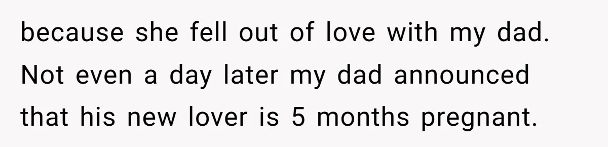 After 24 Years of Emotional Turmoil, a Daughter Found the Perfect Way to Decline Her Dad’s Conditional Love because she fell out of love with my dad. Not even a day later my dad announced that his new lover is 5 months pregnant.