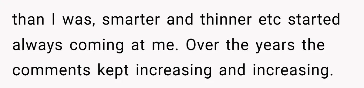 After 24 Years of Emotional Turmoil, a Daughter Found the Perfect Way to Decline Her Dad’s Conditional Love than I was, smarter and thinner etc started always coming at me. Over the years the comments kept increasing and increasing.