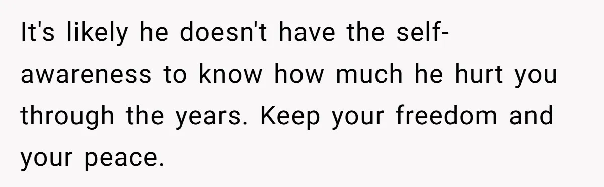 After 24 Years of Emotional Turmoil, a Daughter Found the Perfect Way to Decline Her Dad’s Conditional Love It's likely he doesn't have the self-awareness to know how much he hurt you through the years. Keep your freedom and your peace.