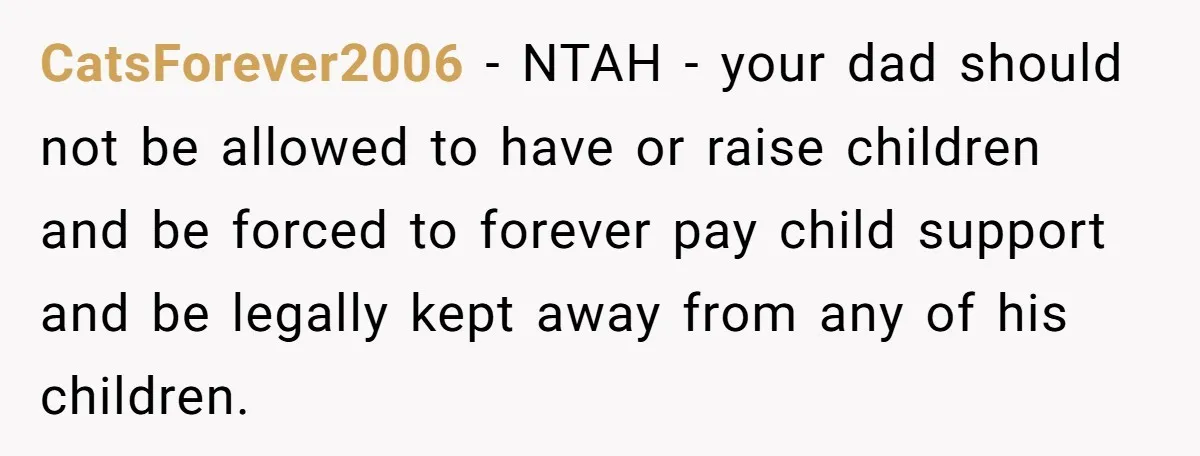 After 24 Years of Emotional Turmoil, a Daughter Found the Perfect Way to Decline Her Dad’s Conditional Love CatsForever2006 − NTAH - your dad should not be allowed to have or raise children and be forced to forever pay child support and be legally kept away from any...
