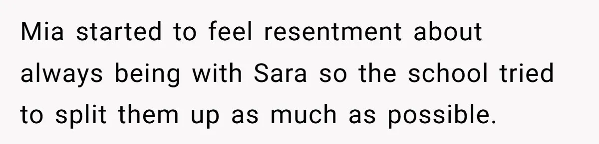 A Mom Refuses to Force Her Twins to Sit Together After a Big Cafeteria Fight Mia started to feel resentment about always being with Sara so the school tried to split them up as much as possible.