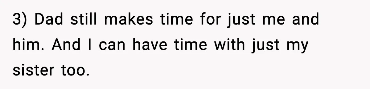 Teen Refuses To Call Stepmom A Parent After Therapy Set Clear Boundaries 3) Dad still makes time for just me and him. And I can have time with just my sister too.
