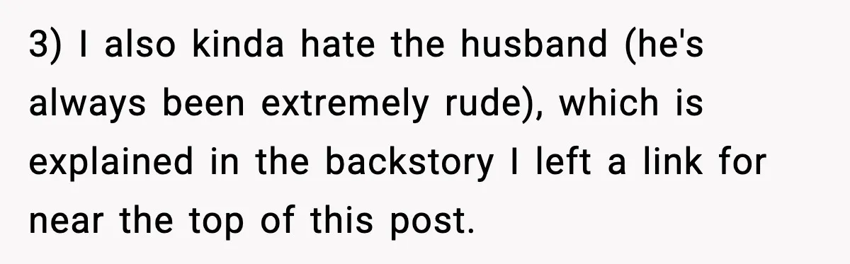 3) I also kinda hate the husband (he's always been extremely rude), which is explained in the backstory I left a link for near the top of this post.