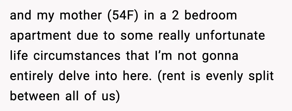 Mother Blames Child For Therapy Struggles After Remarriage And Faces Backlash and my mother (54F) in a 2 bedroom apartment due to some really unfortunate life circumstances that I’m not gonna entirely delve into here. (rent is evenly split between all...