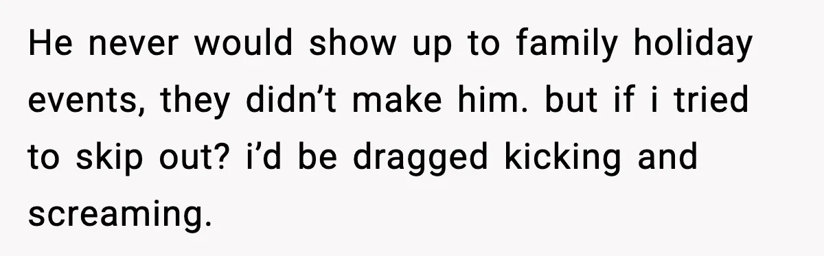 Mother Blames Child For Therapy Struggles After Remarriage And Faces Backlash He never would show up to family holiday events, they didn’t make him. but if i tried to skip out? i’d be dragged kicking and screaming.