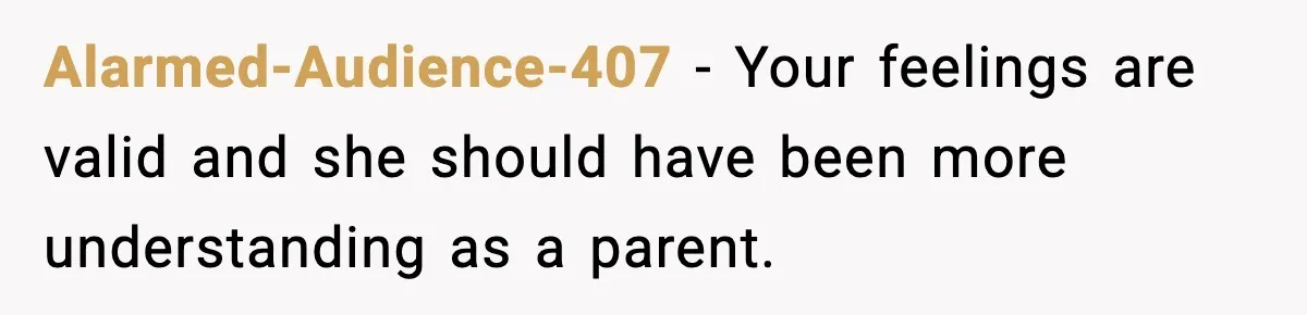 Mother Blames Child For Therapy Struggles After Remarriage And Faces Backlash Alarmed-Audience-407 - Your feelings are valid and she should have been more understanding as a parent.