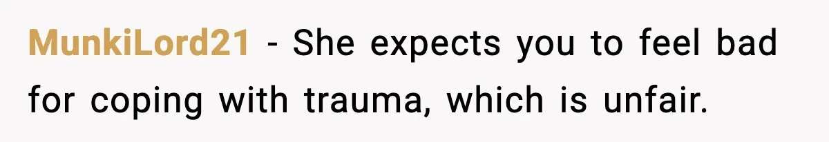 Mother Blames Child For Therapy Struggles After Remarriage And Faces Backlash MunkiLord21 - She expects you to feel bad for coping with trauma, which is unfair.