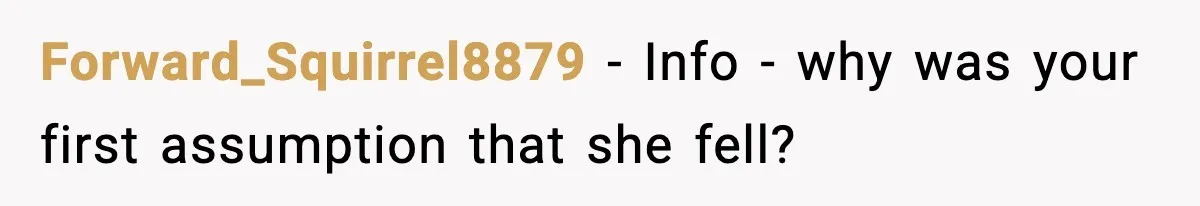 MIL’s One Question After Miscarriage Causes Years Of Family Distance Forward_Squirrel8879 - Info - why was your first assumption that she fell?