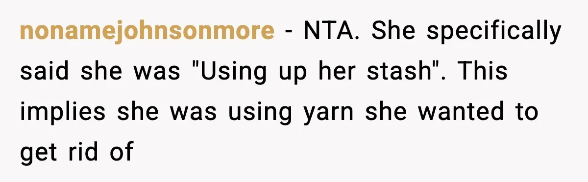 nonamejohnsonmore - NTA. She specifically said she was "Using up her stash". This implies she was using yarn she wanted to get rid of