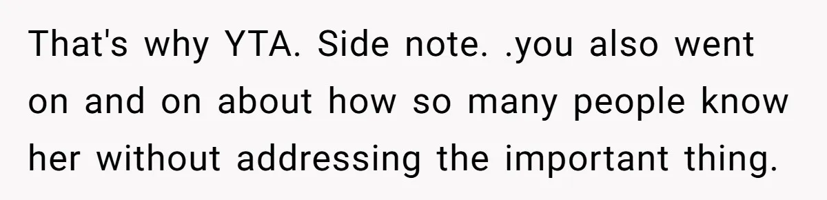 He Skipped His Cousin’s Wedding After His Girlfriend Wasn’t Invited — Was He Wrong? That's why YTA. Side note. .you also went on and on about how so many people know her without addressing the important thing.