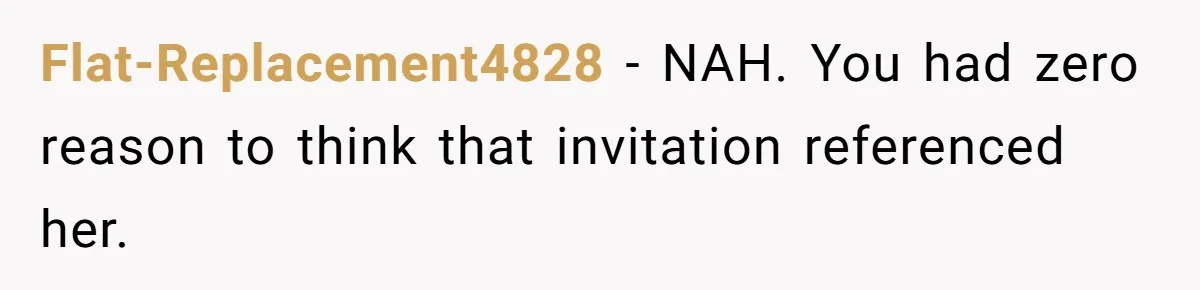 He Skipped His Cousin’s Wedding After His Girlfriend Wasn’t Invited — Was He Wrong? Flat-Replacement4828 − NAH. You had zero reason to think that invitation referenced her.
