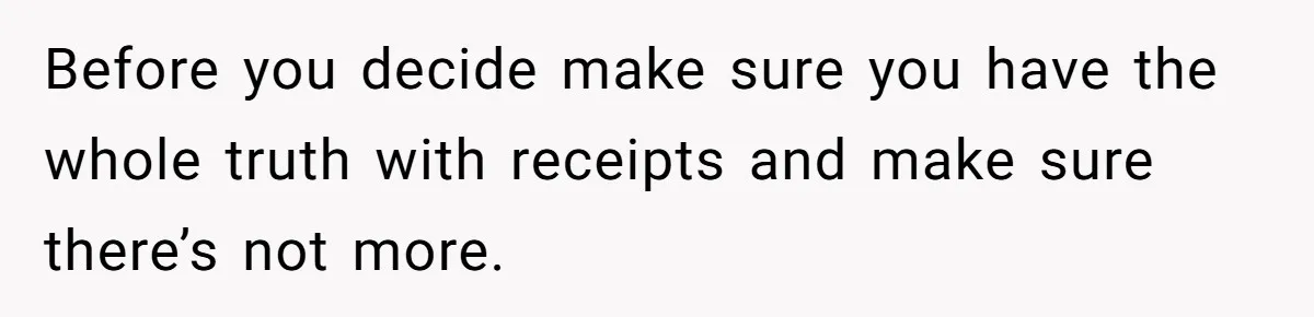 He Swore He’d Never Given Her a Reason Not to Trust Him. Then He Admitted He’d Lied for Seven Years. Before you decide make sure you have the whole truth with receipts and make sure there’s not more.