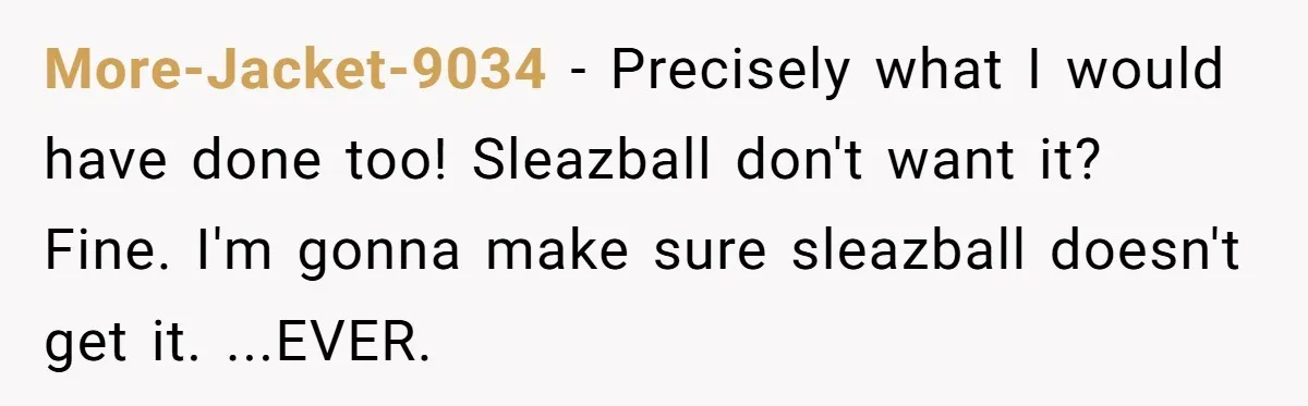 He Thought He’d Get the Office Furniture for Free. Instead, He Got a Pile of Parts and a Lesson in Boundaries. More-Jacket-9034 − Precisely what I would have done too! Sleazball don't want it? Fine. I'm gonna make sure sleazball doesn't get it. ...EVER.