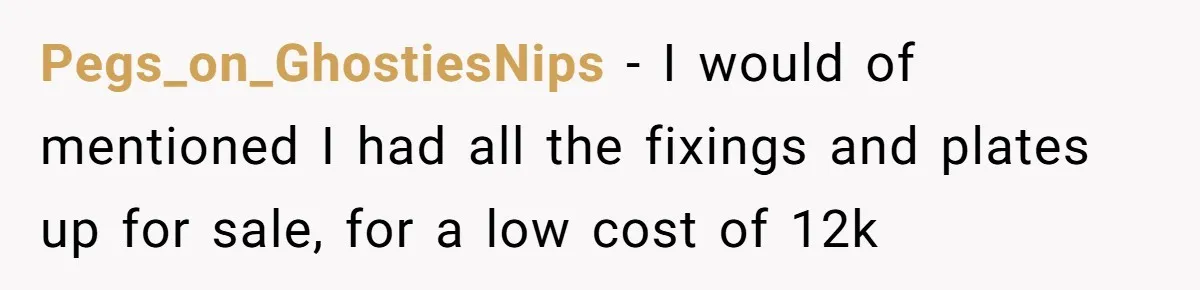He Thought He’d Get the Office Furniture for Free. Instead, He Got a Pile of Parts and a Lesson in Boundaries. Pegs_on_GhostiesNips − I would of mentioned I had all the fixings and plates up for sale, for a low cost of 12k