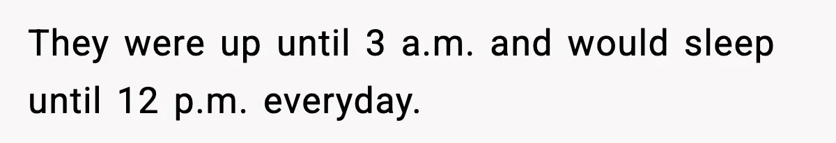 Noisy Neighbors Party Till 3 A.M., Parent Responds at 8 A.M. They were up until 3 a.m. and would sleep until 12 p.m. everyday.