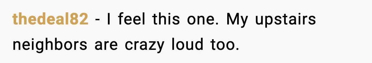 Noisy Neighbors Party Till 3 A.M., Parent Responds at 8 A.M. thedeal82 - I feel this one. My upstairs neighbors are crazy loud too.