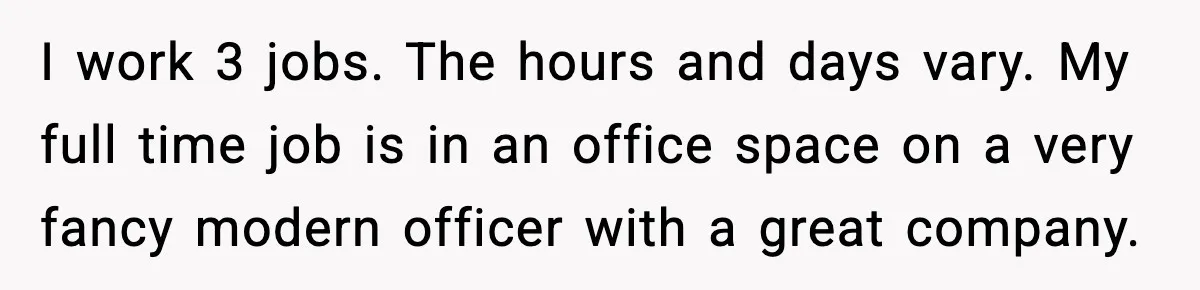 Employees Push Back After Being Forced to Empty Bags in Front of Customers I work 3 jobs. The hours and days vary. My full time job is in an office space on a very fancy modern officer with a great company.