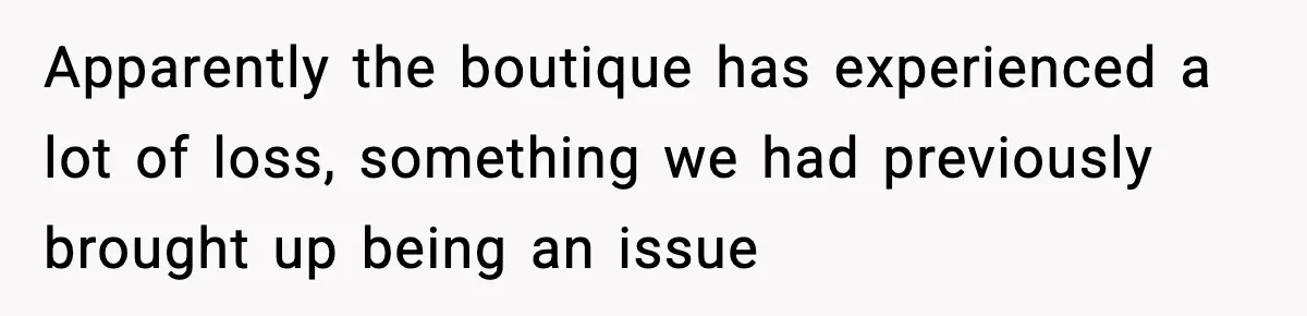 Employees Push Back After Being Forced to Empty Bags in Front of Customers Apparently the boutique has experienced a lot of loss, something we had previously brought up being an issue