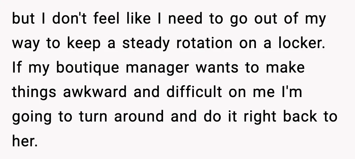 Employees Push Back After Being Forced to Empty Bags in Front of Customers but I don't feel like I need to go out of my way to keep a steady rotation on a locker. If my boutique manager wants to make things awkward...
