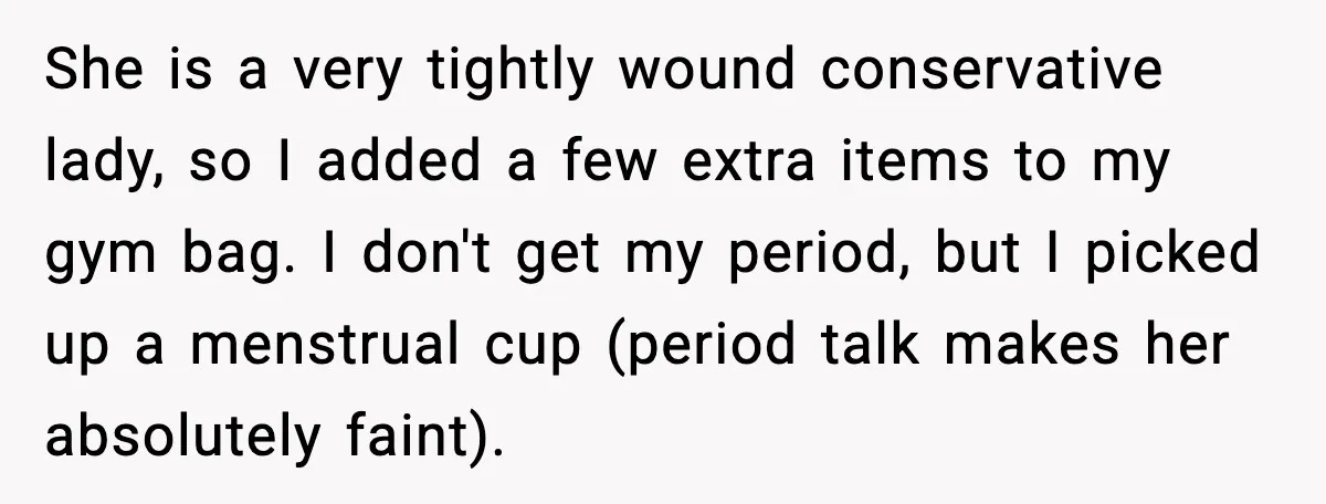 Employees Push Back After Being Forced to Empty Bags in Front of Customers She is a very tightly wound conservative lady, so I added a few extra items to my gym bag. I don't get my period, but I picked up a menstrual...