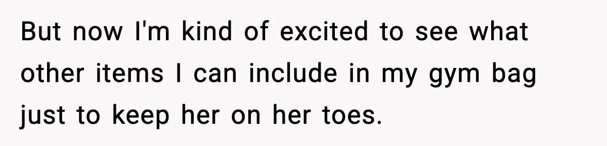 Employees Push Back After Being Forced to Empty Bags in Front of Customers But now I'm kind of excited to see what other items I can include in my gym bag just to keep her on her toes.