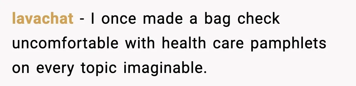 Employees Push Back After Being Forced to Empty Bags in Front of Customers lavachat - I once made a bag check uncomfortable with health care pamphlets on every topic imaginable.