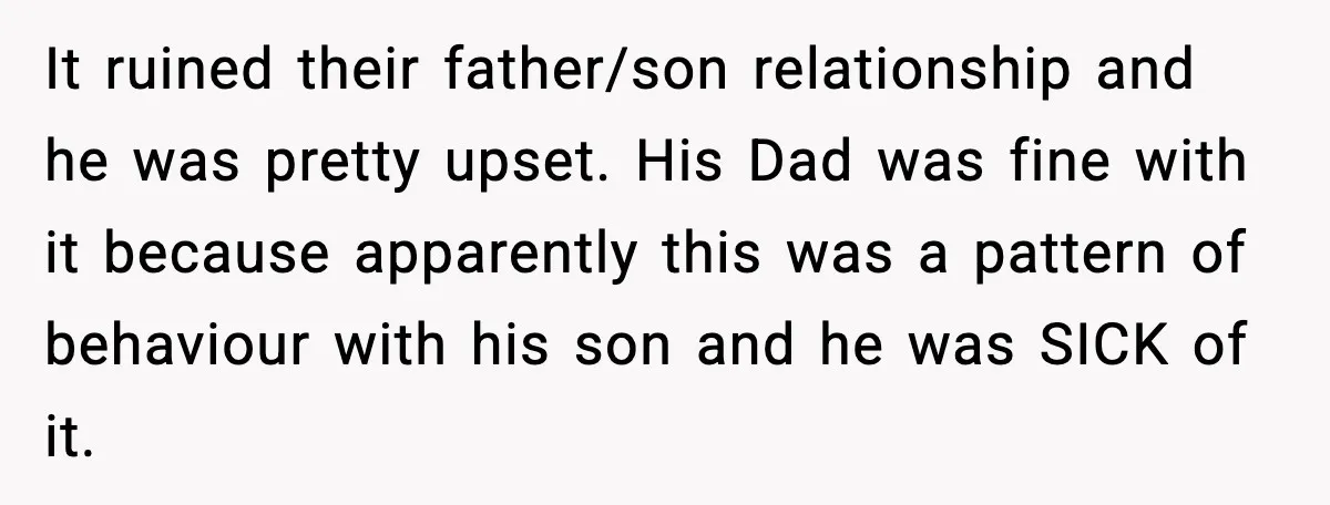 Woman Admits Her Pettiest Breakup Revenge Involved Her Ex’s Dad It ruined their father/son relationship and he was pretty upset. His Dad was fine with it because apparently this was a pattern of behaviour with his son and he was...