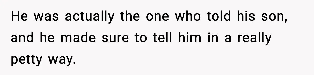 Woman Admits Her Pettiest Breakup Revenge Involved Her Ex’s Dad He was actually the one who told his son, and he made sure to tell him in a really petty way.