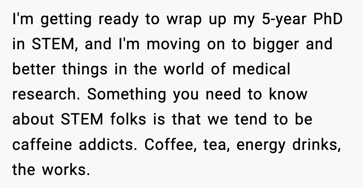 She Brought the Coffee Maker, Now Everyone Uses It, Should She Take It Back? I'm getting ready to wrap up my 5-year PhD in STEM, and I'm moving on to bigger and better things in the world of medical research. Something you need to...
