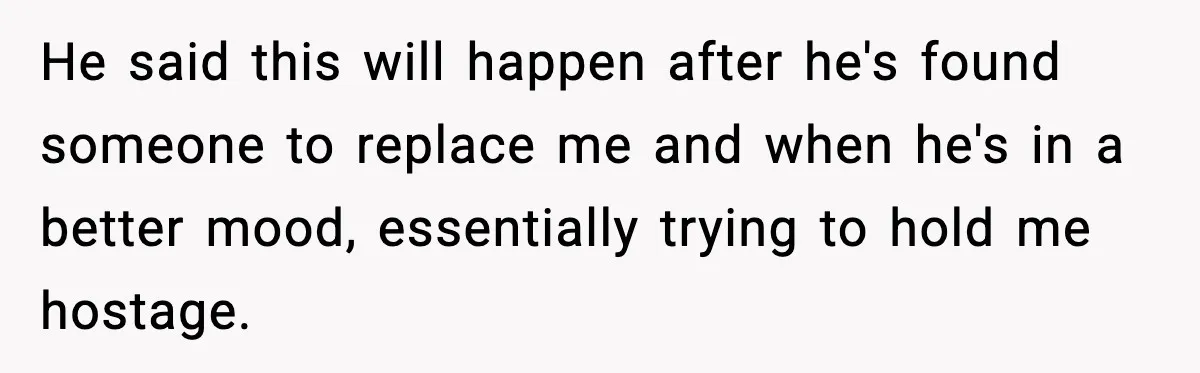 Cocky Manager Tried to Trap an Employee, Then Learned What “Contract End Date” Means He said this will happen after he's found someone to replace me and when he's in a better mood, essentially trying to hold me hostage.