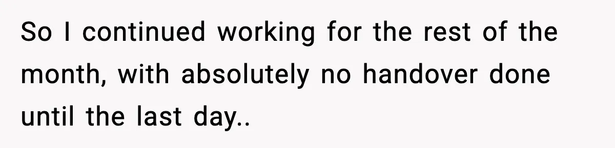 Cocky Manager Tried to Trap an Employee, Then Learned What “Contract End Date” Means So I continued working for the rest of the month, with absolutely no handover done until the last day..