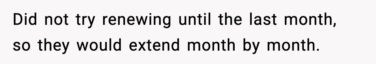 Cocky Manager Tried to Trap an Employee, Then Learned What “Contract End Date” Means Did not try renewing until the last month, so they would extend month by month.