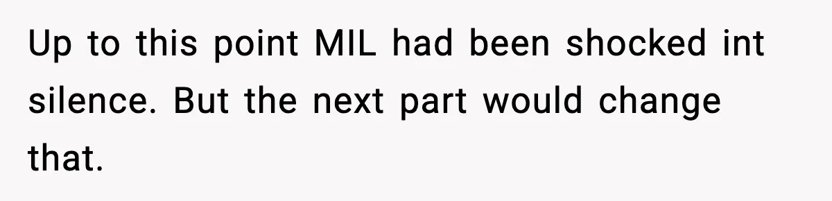 Up to this point MIL had been shocked int silence. But the next part would change that.