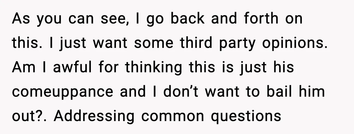 As you can see, I go back and forth on this. I just want some third party opinions. Am I awful for thinking this is just his comeuppance and I...