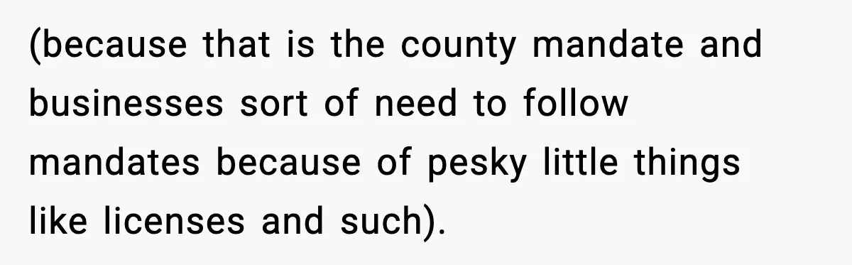 Stubborn Customer Misgenders Employee, Then Gets A Taste Of His Own Logic (because that is the county mandate and businesses sort of need to follow mandates because of pesky little things like licenses and such).