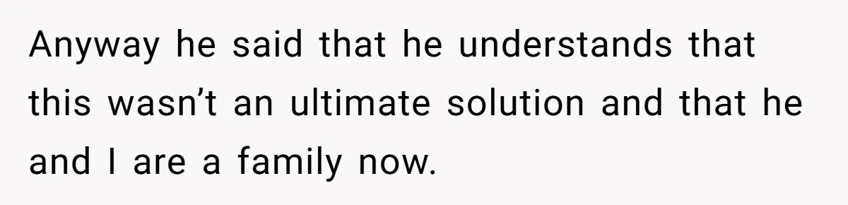 He Finally Asked to Host Christmas, and His Ex Declared War Anyway he said that he understands that this wasn’t an ultimate solution and that he and I are a family now.