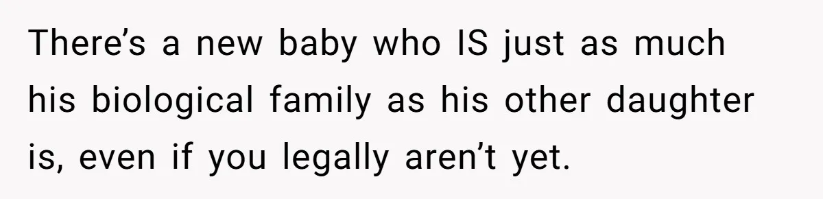 He Finally Asked to Host Christmas, and His Ex Declared War There’s a new baby who IS just as much his biological family as his other daughter is, even if you legally aren’t yet.